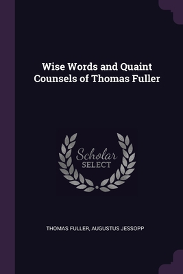 Wise Words and Quaint Counsels of Thomas Fuller 1377399699 Book Cover