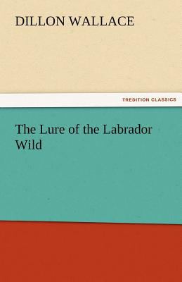 The Lure of the Labrador Wild 3842454163 Book Cover