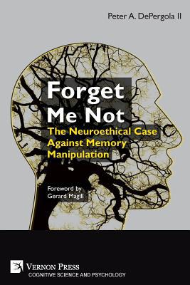 Forget Me Not: The Neuroethical Case Against Me... 162273694X Book Cover