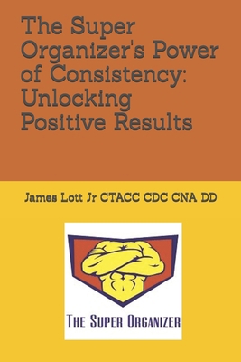 The Super Organizer's Power of Consistency: Unl... B0D98KRXXZ Book Cover