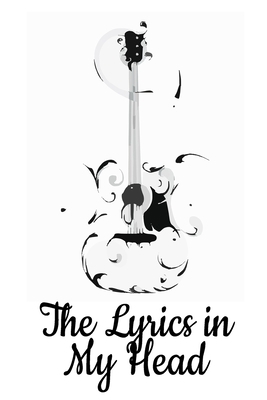 The Lyrics in My Head: Lined Sheet Music Notebook & Wide Staff Blank Manuscript Paper | 6 Staves Per Page Notebook / Journal Gift, 100 Pages, 6x9, Guitar Cover, Matte Finish