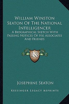 William Winston Seaton Of The National Intellig... 1163626937 Book Cover