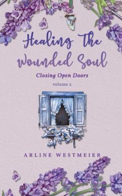Healing the Wounded Soul: Closing Open Doors vo... 1951775791 Book Cover