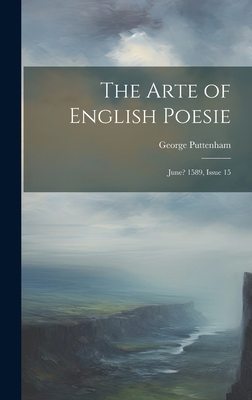 The Arte of English Poesie: June? 1589, Issue 15 1020258152 Book Cover