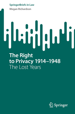 The Right to Privacy 1914-1948: The Lost Years 9819945003 Book Cover