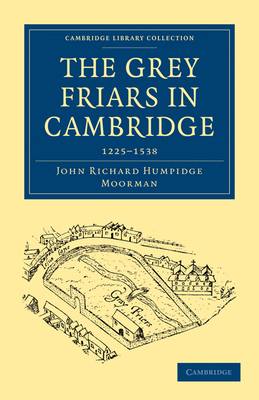 The Grey Friars in Cambridge: 1225 1538 1108002838 Book Cover