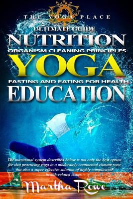 Paperback YOGA: Nutrition Education (Fasting and Eating for Health, Organism Cleaning Principles) : How to Lose Weight Fast, Healthy Living, Intermittent Fasting, Teaching Yoga Book