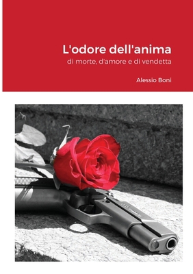 L'odore dell'anima: di morte, d'amore e di vend... [Italian] 1716684455 Book Cover
