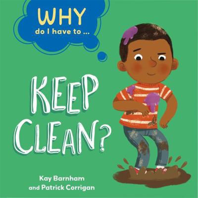 Keep Clean? (Why Do I Have To ...) 1445173816 Book Cover