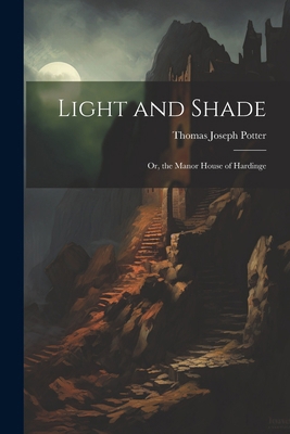 Light and Shade; Or, the Manor House of Hardinge 1022667688 Book Cover