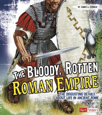 The Bloody, Rotten Roman Empire: The Disgusting... 1429663537 Book Cover