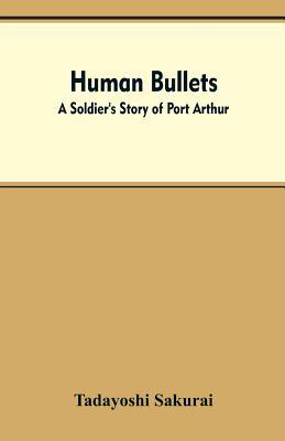 Human Bullets: A Soldier's Story of Port Arthur 9353607507 Book Cover