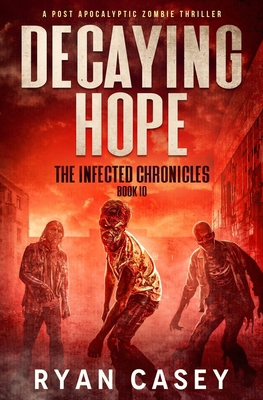 Decaying Hope: A Post Apocalyptic Zombie Thriller B0D18QFS3W Book Cover