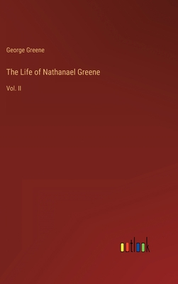 The Life of Nathanael Greene: Vol. II 336814345X Book Cover