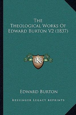 The Theological Works Of Edward Burton V2 (1837) 1166213501 Book Cover