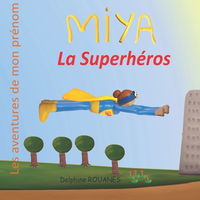 Miya la Superhéros: Les aventures de mon prénom [French] B09MYRCWVZ Book Cover
