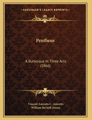 Pentheus: A Burlesque In Three Acts (1866) 1166559807 Book Cover