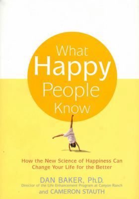 What Happy People Know: How the New Science of ... 1579546021 Book Cover