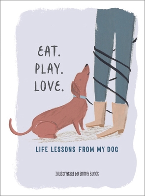 Eat. Play. Love.: Life Lessons from My Dog 1615195947 Book Cover