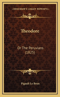 Theodore: Or The Peruvians (1825) 1165709678 Book Cover
