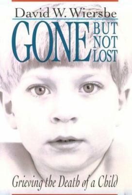 Gone but Not Lost: Grieving the Death of a Child 0801097169 Book Cover
