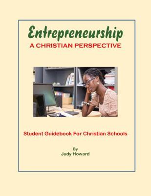 Paperback Entrepreneurship, a Christian Perspective : Student Guidebook for Christian Schools Book
