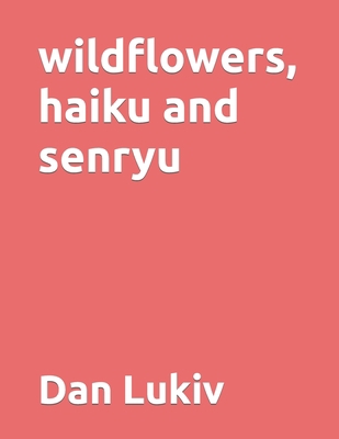 wildflowers, haiku and senryu B08RRCMD65 Book Cover