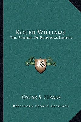 Roger Williams: The Pioneer Of Religious Liberty 1162924454 Book Cover