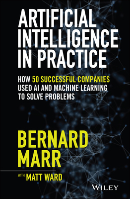 Artificial Intelligence in Practice: How 50 Suc... 1119548217 Book Cover