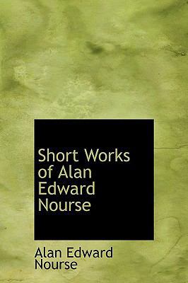 Short Works of Alan Edward Nourse 1241669252 Book Cover