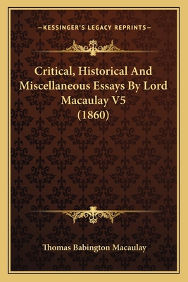 Critical, Historical And Miscellaneous Essays B... 1164112805 Book Cover