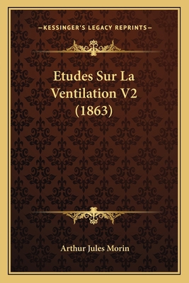 Etudes Sur La Ventilation V2 (1863) [French] 1166785106 Book Cover