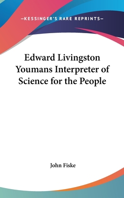 Edward Livingston Youmans Interpreter of Scienc... 054802958X Book Cover