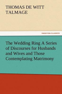 The Wedding Ring a Series of Discourses for Hus... 3847241524 Book Cover