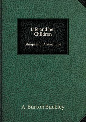 Life and her Children Glimpses of Animal Life 5519106452 Book Cover