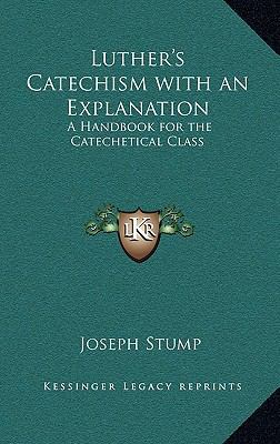 Luther's Catechism with an Explanation: A Handb... 1163373532 Book Cover