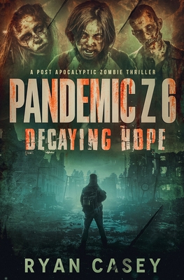 Pandemic Z 6: Decaying Hope: A Post Apocalyptic... B0DWX114FJ Book Cover