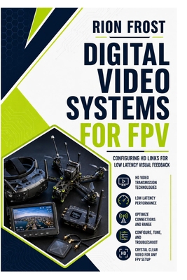 Digital Video Systems for FPV: Configuring HD L... B0H99TPZ5S Book Cover