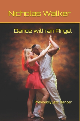 Dance with an Angel: Previously Jazz Dancer B08762VM4F Book Cover