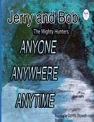 Jerry and Bob, The Mighty Hunters: Anyone, Anyw... B0FNZ2742G Book Cover