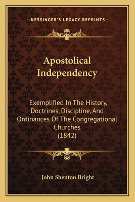 Apostolical Independency: Exemplified In The Hi... 1166426289 Book Cover