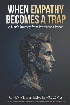 When Empathy Becomes A Trap: A Man's Journey fr... B0GR6DS5LK Book Cover