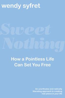 Sweet Nothing: How a Pointless Life Can Set You... 1443463159 Book Cover