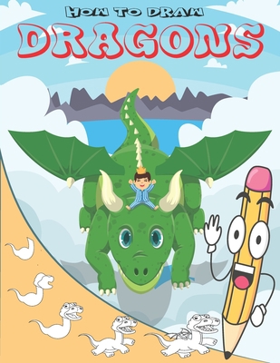 How To Draw Dragons: Easy Step by Step Drawing ... B0BGNKWL98 Book Cover