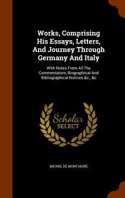 Works, Comprising His Essays, Letters, And Jour... 134470204X Book Cover