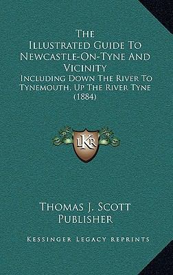 The Illustrated Guide To Newcastle-On-Tyne And ... 1168969530 Book Cover