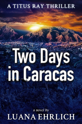 Two Days in Caracas: A Titus Ray Thriller 1511628650 Book Cover