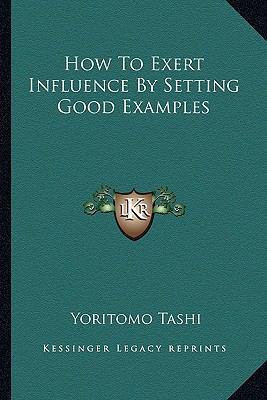 How To Exert Influence By Setting Good Examples 116281523X Book Cover