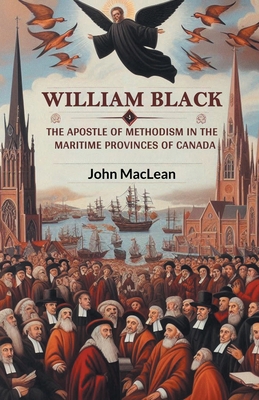 William Black The Apostle of Methodism in the M... 9369074767 Book Cover