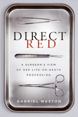 Direct Red: A Surgeon's View of Her Life-or-Dea... 0061725404 Book Cover